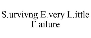 S.URVIVNG E.VERY L.ITTLE F.AILURE