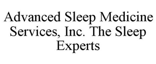 ADVANCED SLEEP MEDICINE SERVICES, INC. THE SLEEP EXPERTS