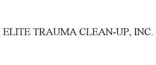 ELITE TRAUMA CLEAN-UP, INC.