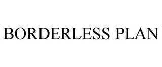 BORDERLESS PLAN