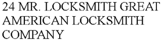 24 MR. LOCKSMITH GREAT AMERICAN LOCKSMITH COMPANY