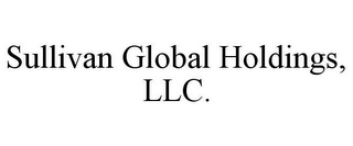 SULLIVAN GLOBAL HOLDINGS, LLC.