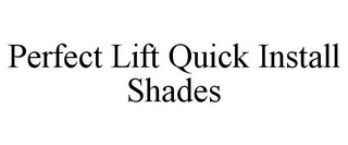 PERFECT LIFT QUICK INSTALL SHADES