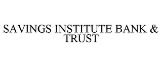 SAVINGS INSTITUTE BANK & TRUST