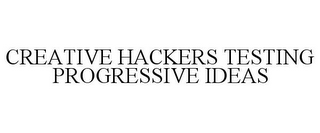 CREATIVE HACKERS TESTING PROGRESSIVE IDEAS