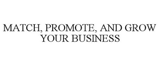 MATCH, PROMOTE, AND GROW YOUR BUSINESS