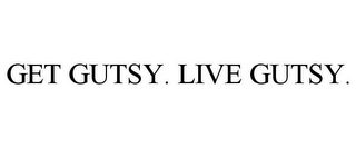 GET GUTSY. LIVE GUTSY.