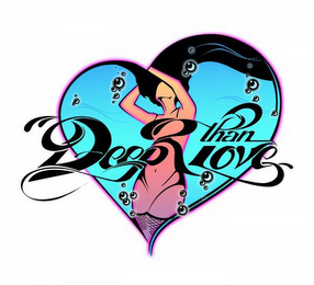 DEEPR THAN LOVE