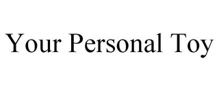 YOUR PERSONAL TOY