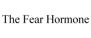 THE FEAR HORMONE