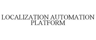 LOCALIZATION AUTOMATION PLATFORM