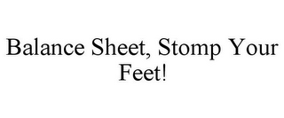 BALANCE SHEET, STOMP YOUR FEET!