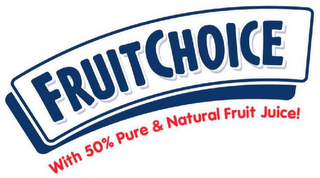 FRUITCHOICE WITH 50 % PURE & NATURAL FRUIT JUICE!