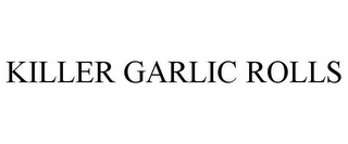 KILLER GARLIC ROLLS