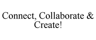 CONNECT, COLLABORATE & CREATE!