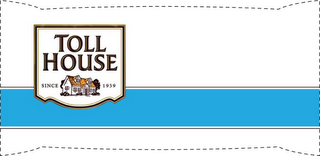TOLL HOUSE SINCE 1939
