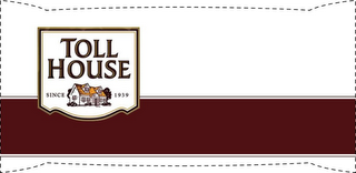 TOLL HOUSE SINCE 1939