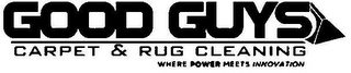GOOD GUYS CARPET & RUG CLEANING WHERE POWER MEETS INNOVATION