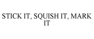 STICK IT, SQUISH IT, MARK IT