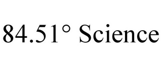 84.51° SCIENCE