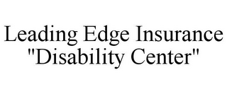 LEADING EDGE INSURANCE "DISABILITY CENTER"