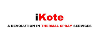 IKOTE A REVOLUTION IN THERMAL SPRAY SERVICES