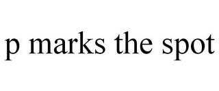 P MARKS THE SPOT