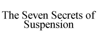 THE SEVEN SECRETS OF SUSPENSION