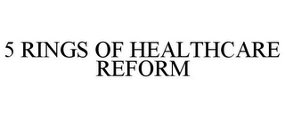 5 RINGS OF HEALTHCARE REFORM