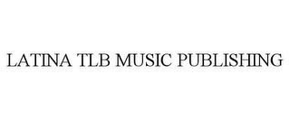 LATINA TLB MUSIC PUBLISHING