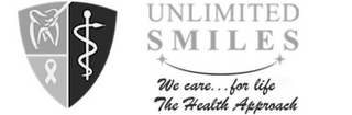 UNLIMITED SMILES WE CARE...FOR LIFE THE HEALTH APPROACH