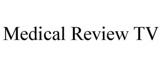 MEDICAL REVIEW TV