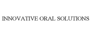 INNOVATIVE ORAL SOLUTIONS