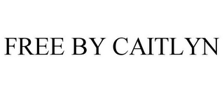 FREE BY CAITLYN