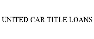 UNITED CAR TITLE LOANS