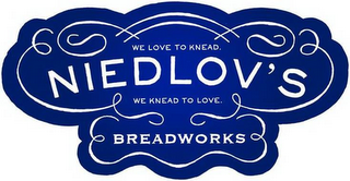 NIEDLOV'S BREADWORKS WE LOVE TO KNEAD. WE KNEAD TO LOVE.