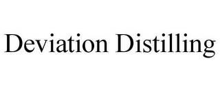 DEVIATION DISTILLING