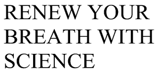 RENEW YOUR BREATH WITH SCIENCE