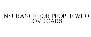 INSURANCE FOR PEOPLE WHO LOVE CARS