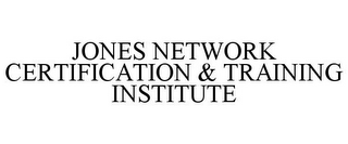 JONES NETWORK CERTIFICATION & TRAINING INSTITUTE