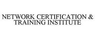 NETWORK CERTIFICATION & TRAINING INSTITUTE