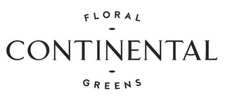 CONTINENTAL FLORAL GREENS