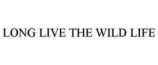 LONG LIVE THE WILD LIFE