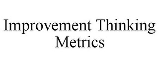 IMPROVEMENT THINKING METRICS