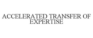 ACCELERATED TRANSFER OF EXPERTISE