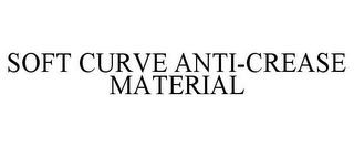 SOFT CURVE ANTI-CREASE MATERIAL