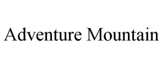 ADVENTURE MOUNTAIN