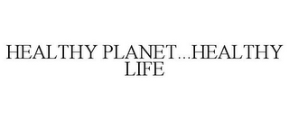 HEALTHY PLANET...HEALTHY LIFE