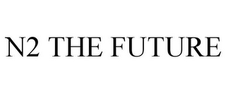 N2 THE FUTURE