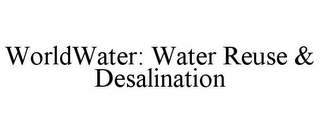 WORLDWATER: WATER REUSE & DESALINATION